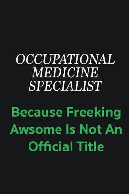 Book cover for Occupational medicine specialist because freeking awsome is not an offical title
