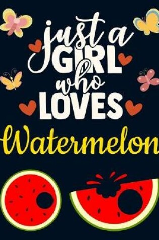 Cover of Just a Girl Who Loves Watermelon