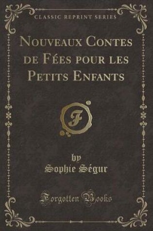 Cover of Nouveaux Contes de Fées Pour Les Petits Enfants (Classic Reprint)