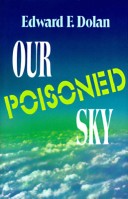 Book cover for Dolan Edward F. : Our Poisoned Sky (Hbk)