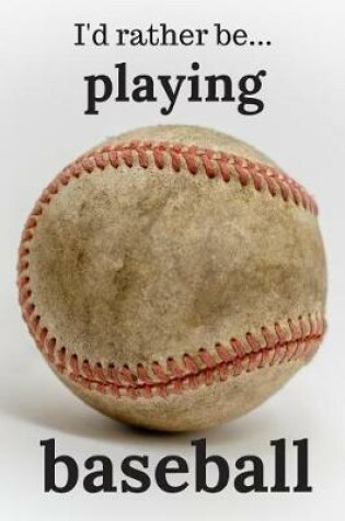 Cover of I'd Rather be Playing Baseball