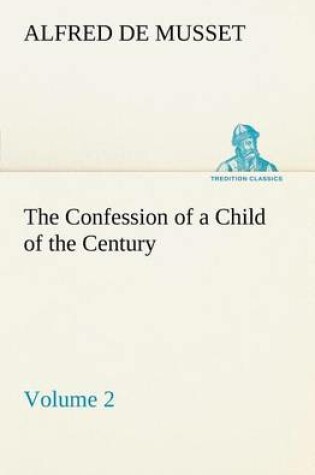 Cover of The Confession of a Child of the Century - Volume 2