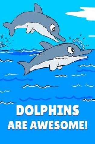 Cover of Dolphins Are Awesome