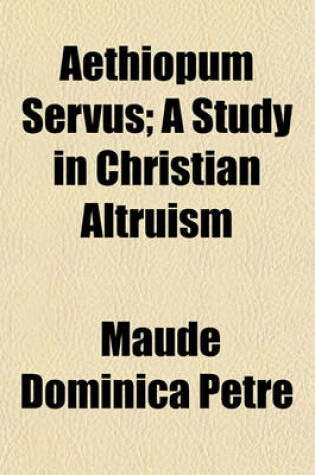 Cover of Aethiopum Servus; A Study in Christian Altruism