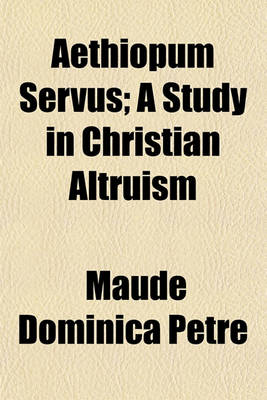 Book cover for Aethiopum Servus; A Study in Christian Altruism