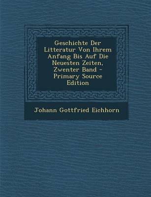 Book cover for Geschichte Der Litteratur Von Ihrem Anfang Bis Auf Die Neuesten Zeiten, Zwenter Band