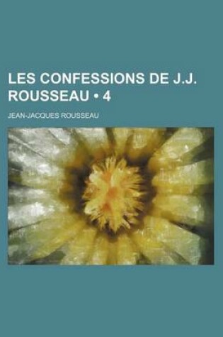 Cover of Les Confessions de J.J. Rousseau (4 )