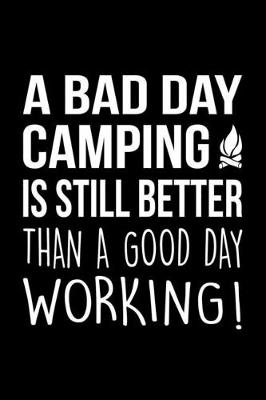 Book cover for A Bad Day Camping Is Still Better Than A Good Day Working