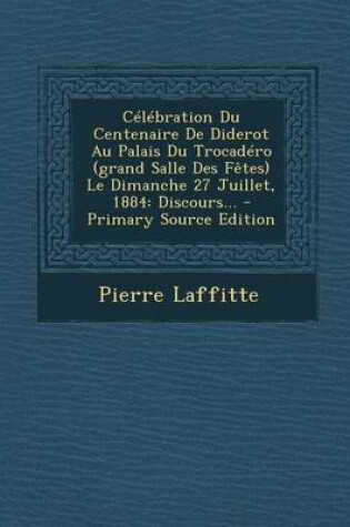 Cover of Celebration Du Centenaire de Diderot Au Palais Du Trocadero (Grand Salle Des Fetes) Le Dimanche 27 Juillet, 1884