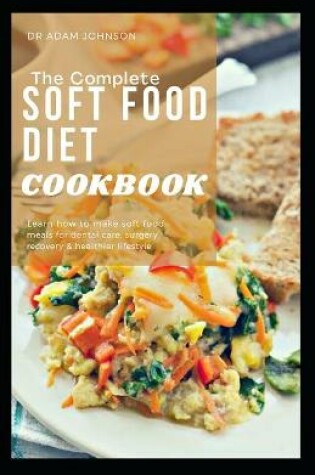 Cover of The Complete Soft Food Diet Cookbook