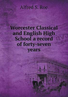 Book cover for Worcester Classical and English High School a record of forty-seven years