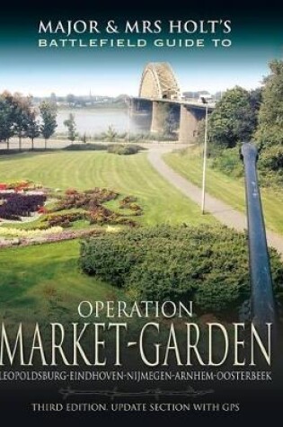 Cover of Major and Mrs Holt's Battlefield Guide: Operation Market Garden