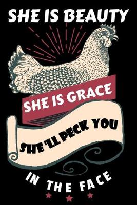 Book cover for She Is Beauty She Is Grace She'll Peck You In The Face