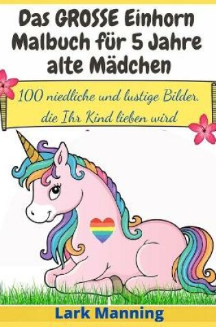 Cover of Das GROSSE Einhorn-Malbuch für 5 Jahre alte Mädchen