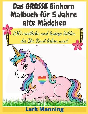 Book cover for Das GROSSE Einhorn-Malbuch für 5 Jahre alte Mädchen