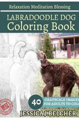 Cover of Labradoodle Dog Coloring Book for Adults Relaxation Meditation Blessing