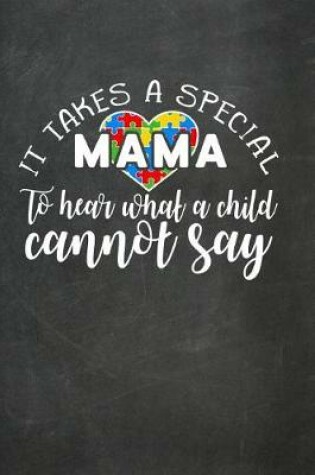 Cover of It Takes a Special Mama to Hear What a Child Cannot Say