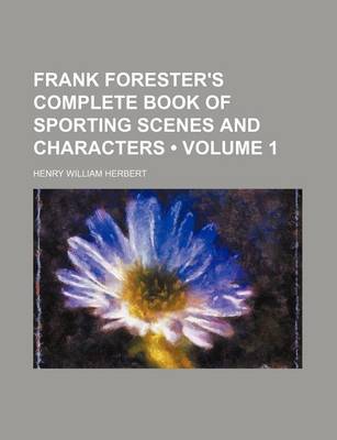 Book cover for Frank Forester's Complete Book of Sporting Scenes and Characters (Volume 1)