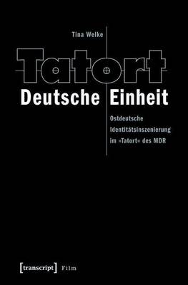 Cover of Tatort Deutsche Einheit: Ostdeutsche Identitatsinszenierung Im -Tatort- Des MDR