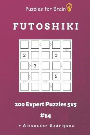 Cover of Puzzles for Brain - Futoshiki 200 Expert Puzzles 5x5 vol.14