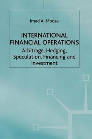 Cover of International Financial Operations: Arbitrage, Hedging, Speculation, Financing and Investment