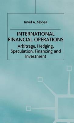 Book cover for International Financial Operations: Arbitrage, Hedging, Speculation, Financing and Investment