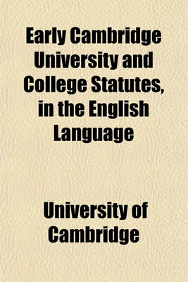 Book cover for Early Cambridge University and College Statutes, in the English Language