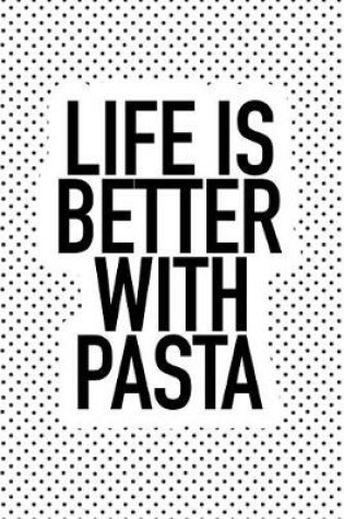 Cover of Life Is Better with Pasta