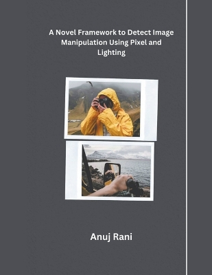 Book cover for A Novel Framework to Detect Image Manipulation Using Pixel and Lighting