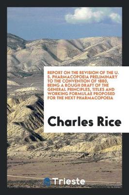 Book cover for Report on the Revision of the U. S. Pharmacopoeia Preliminary to the Convention of 1880, Being a Rough Draft of the General Principles, Titles and Working Formulae Proposed for the Next Pharmacopoeia
