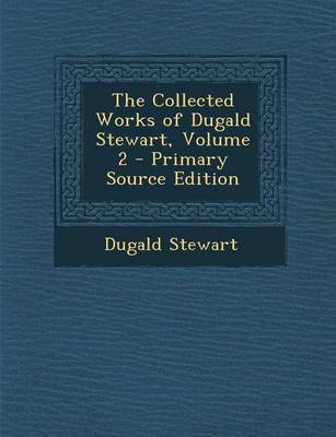 Book cover for The Collected Works of Dugald Stewart, Volume 2 - Primary Source Edition