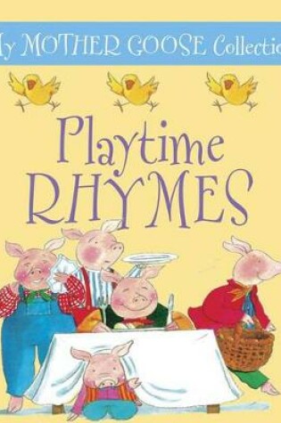 Cover of My Mother Goose Collection: Playtime Rhymes