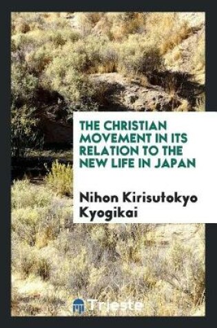 Cover of The Christian Movement in Its Relation to the New Life in Japan