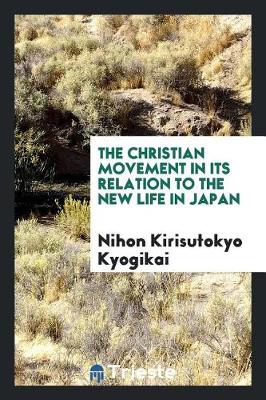 Book cover for The Christian Movement in Its Relation to the New Life in Japan