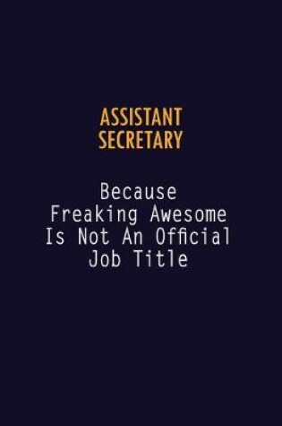Cover of Assistant Secretary Because Freaking Awesome is not An Official Job Title