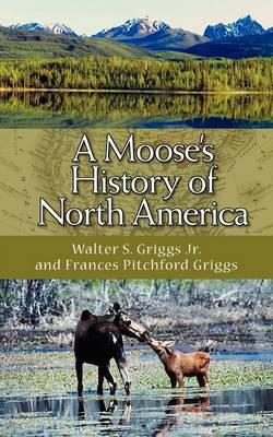 Book cover for A Moose's History of North America