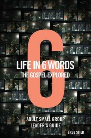 Cover of Life in 6 Words-The Gospel Explored-Adult Small Group Leader's Guide