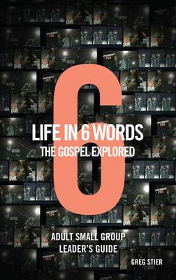 Book cover for Life in 6 Words-The Gospel Explored-Adult Small Group Leader's Guide