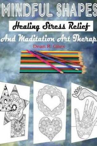 Cover of Mindful Shapes, Healing Stress Relief, and Meditation Art Therapy