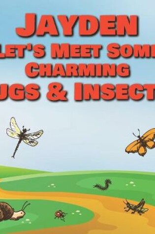 Cover of Jayden Let's Meet Some Charming Bugs & Insects!