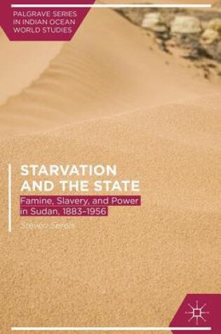 Cover of Starvation and the State: Famine, Slavery, and Power in Sudan, 1883 1956