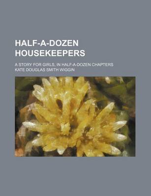 Book cover for Half-A-Dozen Housekeepers; A Story for Girls, in Half-A-Dozen Chapters