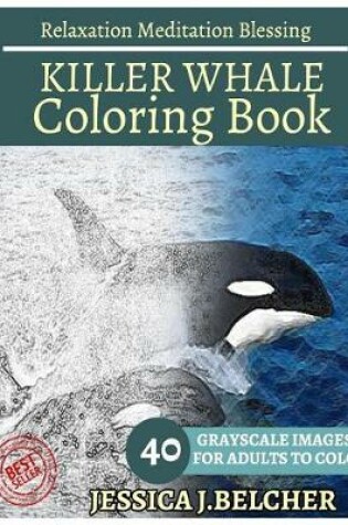 Cover of Killer Whale Coloring Book for Adults Relaxation Meditation Blessing