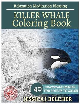 Book cover for Killer Whale Coloring Book for Adults Relaxation Meditation Blessing