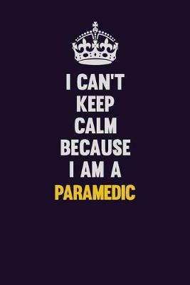 Book cover for I can't Keep Calm Because I Am A Paramedic