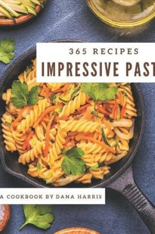 Cover of 365 Impressive Pasta Recipes