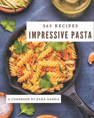 Book cover for 365 Impressive Pasta Recipes