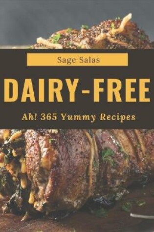 Cover of Ah! 365 Yummy Dairy-Free Recipes