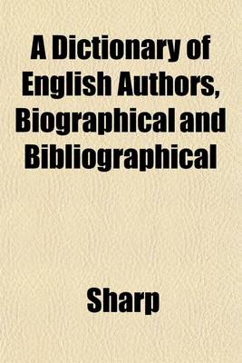 Book cover for A Dictionary of English Authors, Biographical and Bibliographical