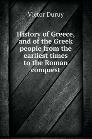 Cover of History of Greece, and of the Greek people from the earliest times to the Roman conquest